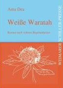 Weiße Waratah. Roman nach wahren Begebenheiten 