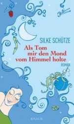 Als Tom mir den Mond vom Himmel holte